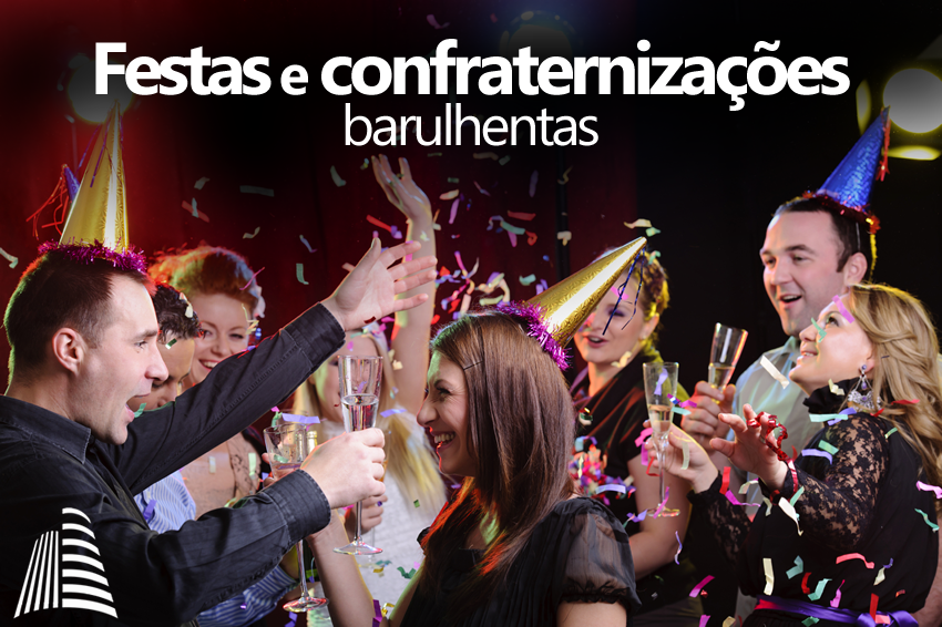 Festas e confraternizações barulhentas